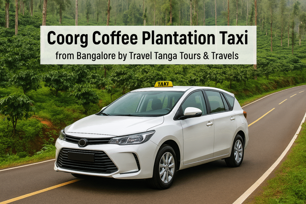Coorg coffee plantation taxi from Bangalore by Travel Tanga Tours & Travels