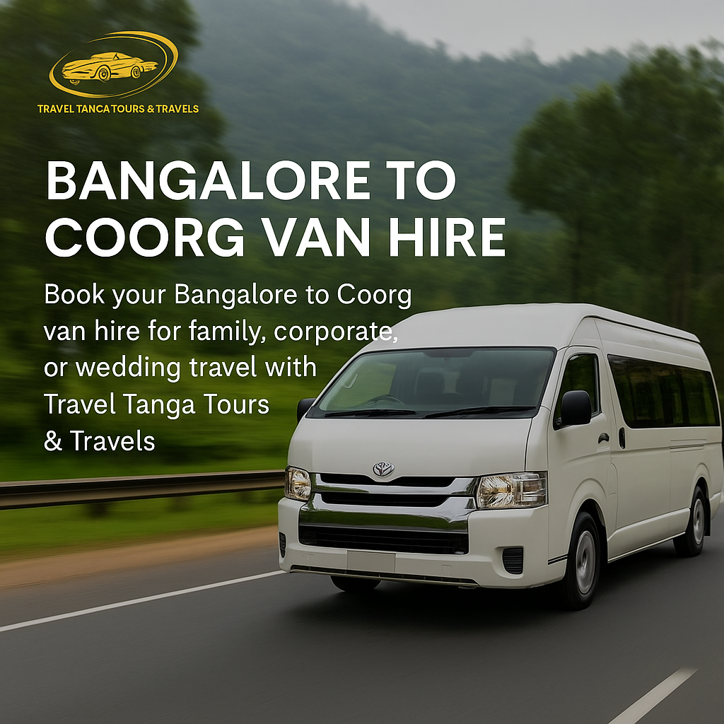 Bangalore to Coorg Van Hire by Travel Tanga Tours & Travels – safe and comfortable van rental for outstation trips
