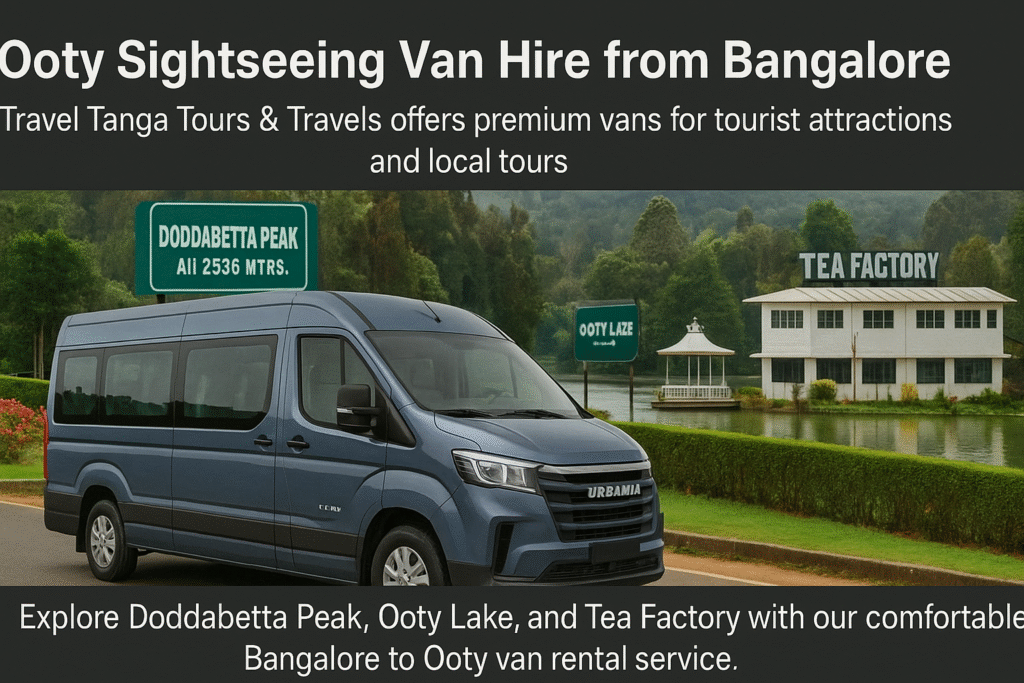 Ooty sightseeing van hire from Bangalore – Travel Tanga Tours & Travels offers premium vans for tourist attractions and local tours