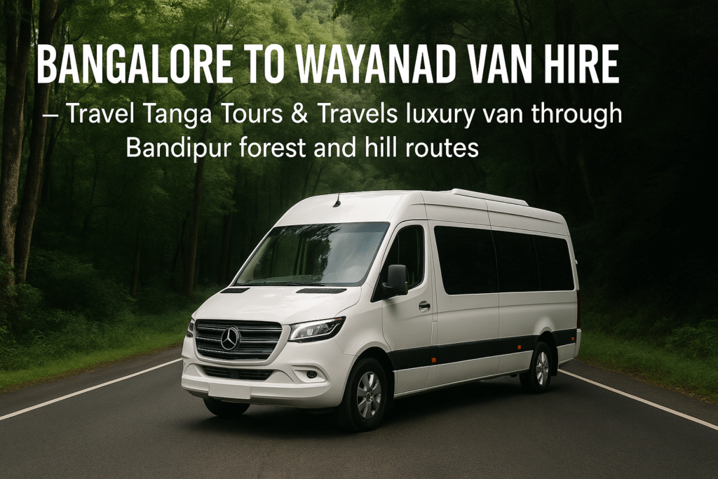 Bangalore to Wayanad Van Hire – Travel Tanga Tours & Travels luxury vans through Bandipur forest and hill routes