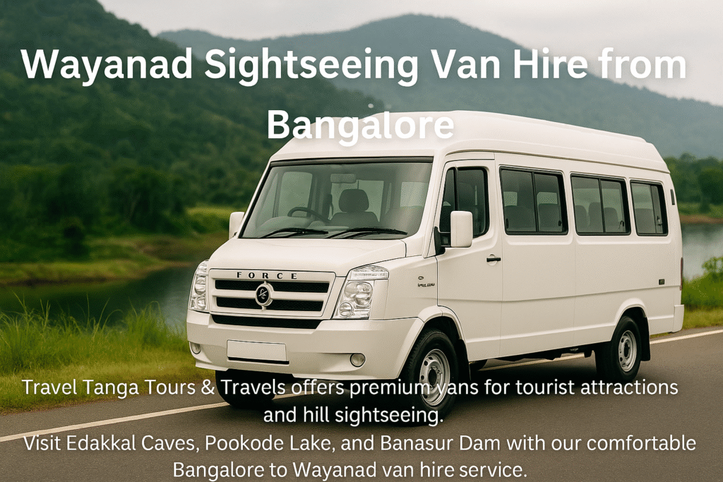 Wayanad sightseeing van hire from Bangalore – Travel Tanga Tours & Travels offers premium vans for tourist attractions and hill sightseeing