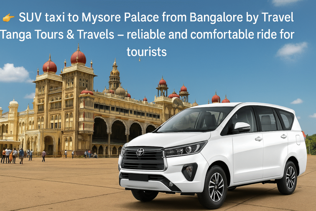 SUV taxi to Mysore Palace from Bangalore by Travel Tanga Tours & Travels