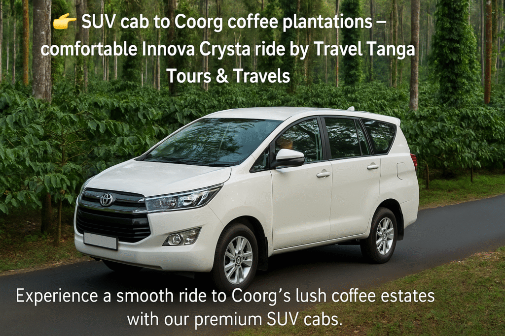 SUV cab to Coorg coffee plantations – comfortable Innova Crysta ride by Travel Tanga Tours & Travels