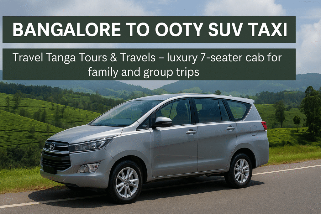 Ooty sightseeing SUV cab from Bangalore – Travel Tanga Tours & Travels offers luxury Innova Crysta
