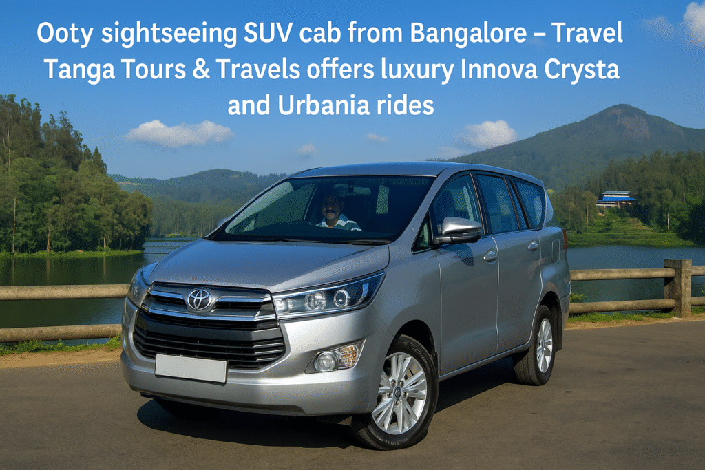 Ooty sightseeing SUV cab from Bangalore – Travel Tanga Tours & Travels offers luxury Innova Crysta