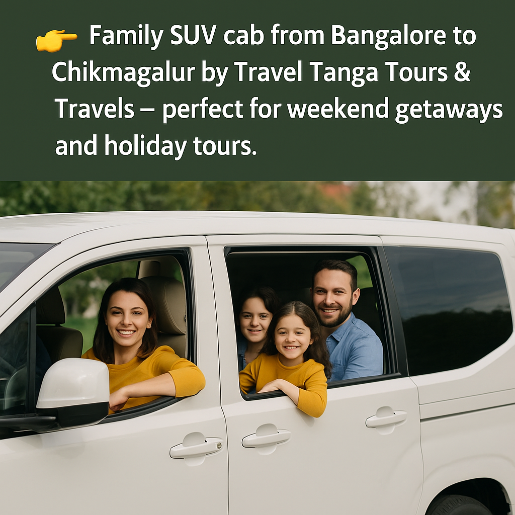 Family SUV cab from Bangalore to Chikmagalur by Travel Tanga Tours & Travels – perfect for weekend getaways and holiday tours